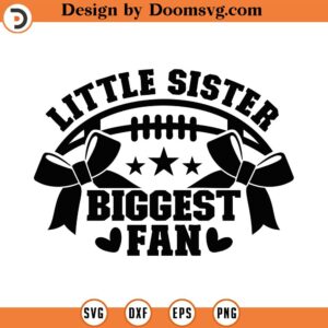 Little Sister Biggest Fan Svg, Png, Eps, Pdf Files, Little Sister Football, Sister Football Svg, Girl Football Shirt Svg, Football Fan Svg