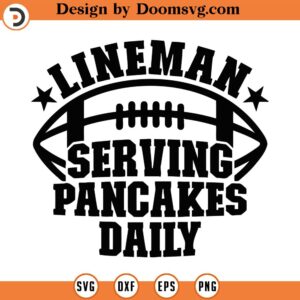 Lineman Serving Pancakes Daily Svg, Png, Eps, Pdf Files, Lineman Svg, Lineman Mom Svg, Football Lineman Svg, Lineman Shirt Svg