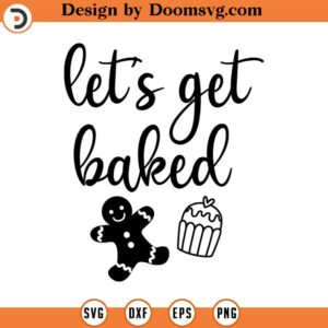 Let's Get Baked Svg, Baking Svg, Vector Image SVG, Quote SVG, Dxf, Cricut, Cut Files, Silhouette Files, Download, Print