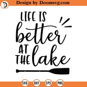 Life is Better at the Lake SVG, Fishing SVG, Outdoors Svg, River Svg, Png, Eps, Dxf, Cricut, Cut Files, Silhouette Files, Download, Print