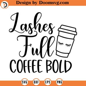 Lashes Full Coffee Bold Svg, Vector Image SVG, Quote SVG, Dxf, Cricut, Cut Files, Silhouette Files, Download, Print