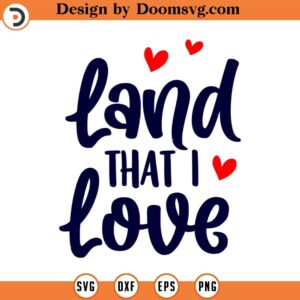 Land that I Love Svg, 4th of July Svg, Patriotic Svg, Memorial day svg, Vector Image, Quote SVG, Dxf, Cricut, Cut Files, Silhouette Files,