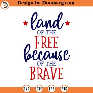 Land of the Free Svg, 4th of July Svg, Patriotic Svg, Memorial day svg, Vector Image, Quote SVG, Dxf, Cricut, Cut Files, Silhouette Files,