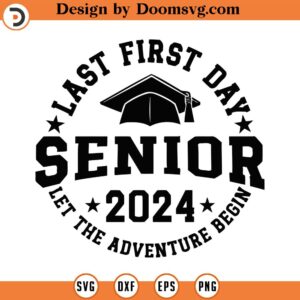 Last First Day Senior 2024 Svg, Png, Eps, Pdf, Class Of 2024 Svg, Senior 2024 Svg, Last First Day Of, Senior Svg 2024