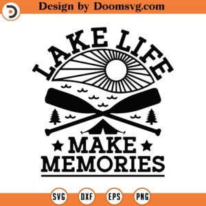 Lake Life Svg, Png, Eps, Pdf Files, Make Memories, Lake Memories, Lake House Svg, Lake Vacation Svg, Summer Lake Life, Lake Vibes Svg