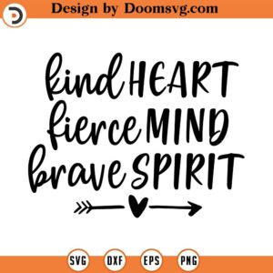 Kind Heart Fierce Mind Brave Spirit SVG, Quote SVG, Inspiration SVG, Png, Eps, Dxf, Cricut, Cut Files, Silhouette Files, Download, Print