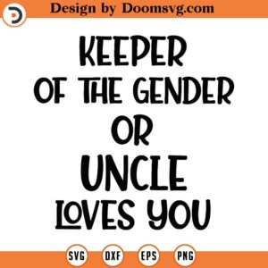 Keeper Of The Gender Pink Or Blue Uncle Loves You Svg Png Eps Pdf Files, Gender Keeper Svg, Cricut Silhouette