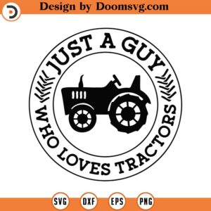 Just A Guy Who Loves Tractors Svg Png Pdf Svg Files, Tractors Lover Gift, Tractor Svg, Farmer Boy Svg, Cricut Silhouette