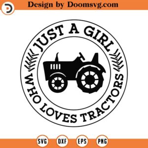 Just A Girl Who Loves Tractors Svg Png Pdf Svg Files, Girl Tractor Svg, Tractor Svg, Farmer Girl Svg, Farmer Girl Life, Farm Girl Svg