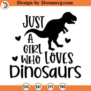 Just A Girl Who Loves Dinosaurs SVG, Girl Svg, T Shirt Design SVG, Png, Eps, Dxf, Cricut, Cut Files, Silhouette Files, Download, Print