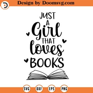 Just A Girl That Loves Books SVG, Book Lover, Png, Eps, Dxf, Cricut, Cut Files, Silhouette Files, Download, Print