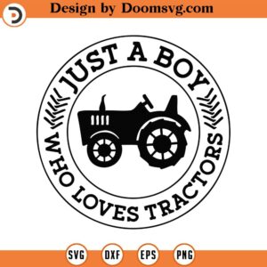 Just A Boy Who Loves Tractors Svg Png Pdf Svg Files, Tractors Lover Gift, Tractor Svg, Farmer Boy Svg, Cricut Silhouette