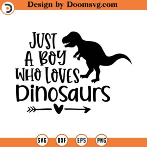 Just A Boy Who Loves Dinosaurs SVG, Little Boy Svg, T Shirt Design SVG, Png, Eps, Dxf, Cricut, Cut Files, Silhouette Files, Download, Print