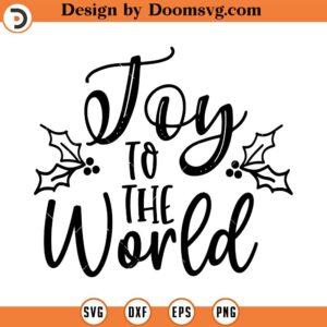 Joy to the World SVG, Christmas SVG, Holiday SVG, Png, Eps, Dxf, Cricut, Cut Files, Silhouette Files, Download, Print