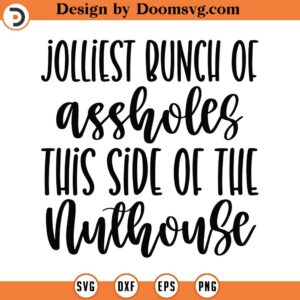 Jolliest Bunch Of Assholes Svg, Png, Eps, Pdf Files, Jolliest Bunch Svg, This Side Of The Nuthouse Svg, Nuthouse Svg