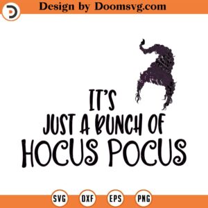 It's Just a Bunch of Hocus Pocus SVG, Sanderson Sisters Svg, Jpeg, Eps, Dxf, Cricut, Cut Files, Silhouette Files, Download, Print