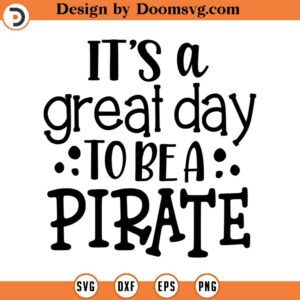 It's A Great Day To Be A Pirate Svg, School Spirit , Team Mascot, Svg, Quote SVG, Dxf, Cricut, Cut Files, Silhouette Files, Download, Print