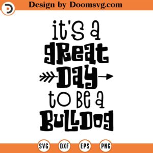 It's A Great Day To Be A Bulldog Svg, Png, Eps, Pdf Files, Teacher Team Svg, Bulldog Svg, Bulldog Football Svg, Great Day To Be A Svg