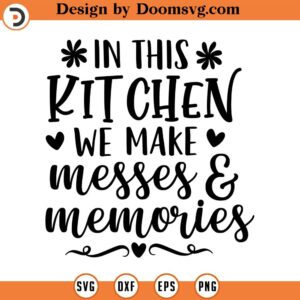 In This Kitchen We Make Messes SVG, Kitchen Svg, Instant Download, Svg, png dxf, Cutting File, Vector, Silhouette Cricut Svg, Print