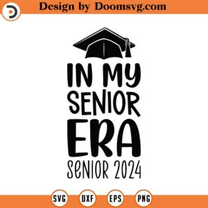 In My Senior Era Svg, Png, Eps, Pdf, In My Senior Era 2024, Senior Era, Class of 2024 Svg, Senior 2024 Svg, High School Svg