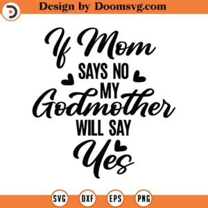 If Mom Says No My Godmother Will Say Yes Svg Png Eps Pdf Files, If Mom Says No Svg, Godmother Shirt Svg, Godmother Svg, Godmother Quote Svg