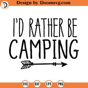 I'd Rather be Camping SVG, Camping SVG, Travel SVG, Camping Quote Svg, Png, Eps, Dxf, Cricut, Cut Files, Silhouette Files, Download, Print