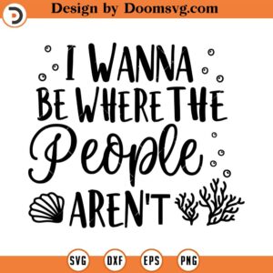 I Wanna be Where the People Aren't Svg, Ariel Sayings, Mermaid, Vector File, Svg, Quote SVG, Seashell SVG, Cricut, Cut Files, Print