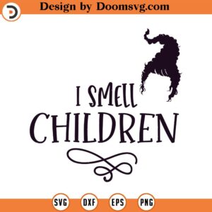 I Smell Children SVG, Sanderson Sisters Svg, Witch Svg, Eps, Dxf, Cricut, Cut Files, Silhouette Files, Download, Print