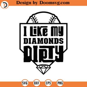 I Like My Diamonds Dirty Svg, Png, Eps, Pdf, Diamonds Dirty Svg, Dirty Baseball, Softball Svg Files, Baseball Mom Svg