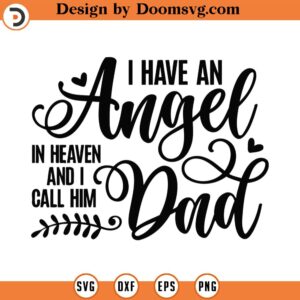 I Have An Angel In Heaven And I Call Him Dad Svg Png Eps Pdf Files, Dad Angel Svg, Dad Memorial Svg, Father Memorial Svg