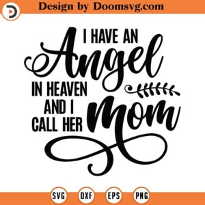 I Have An Angel In Heaven And I Call Her Mom Svg Png Eps Pdf Files, Mom Angel Svg, Mom Memorial Svg, Cricut Silhouette