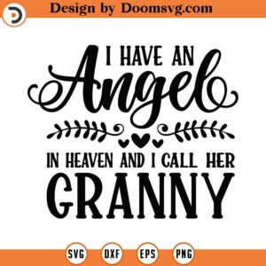 I Have An Angel In Heaven And I Call Her Granny Svg, Png Eps Pdf Files, Grandma Angel Svg, Grandma Memorial Svg, Granny Memorial Svg