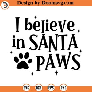 I Believe in Santa Paws SVG, Animal Lover SVG, Dog, Png, Eps, Dxf, Cricut, Cut Files, Silhouette Files, Download, Print