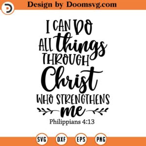 I Can Do All Things Through Christ Who Strengthens Me Svg, Vector File, Svg, Quote SVG, Scripture SVG, Cricut, Cut Files, Print