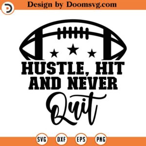 Hustle Hit And Never Quit Svg, Png, Eps, Pdf Files, Funny Football Svg, Game Day Football, Girl Football Svg, Mom Football Svg