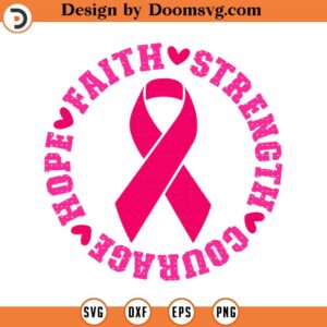 Hope Faith Strength Courage Svg, Png, Eps, Pdf Files, Breast Cancer Ribbon Svg, Breast Cancer Svg, Cancer Ribbon Svg, Cancer Fighter