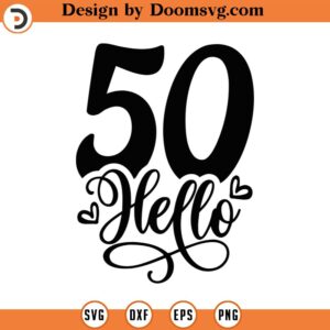 Hello 50 Svg Png Eps Pdf Files, Hello Fifty Svg, Fifty Svg, 50 Years Svg, Funny 50 Svg, Funny 50th Svg, 50th Birthday Svg