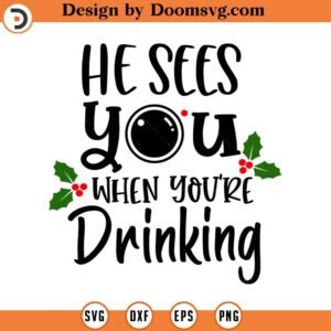 He Sees You When You're Drinking SVG, Holiday SVG, Png, Eps, Dxf, Cricut, Cut Files, Silhouette Files, Download, Print