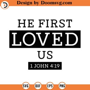 He First Loved Us Svg Png Eps Pdf Files, 1 John 4 19, Christians Svg, Christian Svg Files, Cricut Silhouette