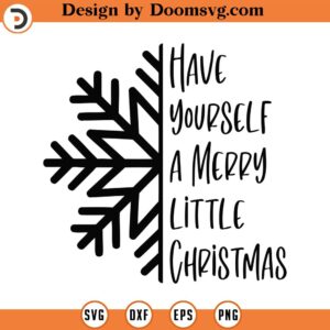 Have Yourself A Merry Little Christmas Svg Png Eps Pdf Files, Snowflake Svg, Merry Christmas Svg, Farmhouse Cut Files, Cricut Silhouette