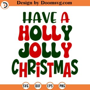 Have a Holly Jolly Christmas SVG, Holiday SVG, Png, Eps, Dxf, Cricut, Cut Files, Silhouette Files, Download, Print