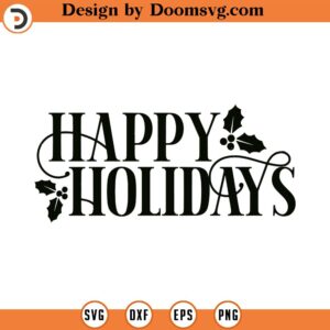 Happy Holidays SVG, Christmas, Holidays, Png, Eps, Dxf, Cricut, Cut Files, Silhouette Files, Download, Print