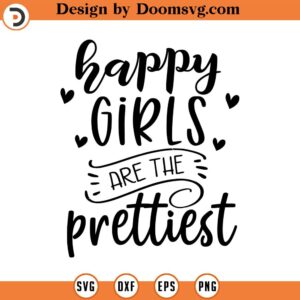 Happy Girls are the Prettiest SVG, Nursery Svg, Vector File, Svg, Quote SVG, Inspirational SVG, Cricut, Cut Files, Print