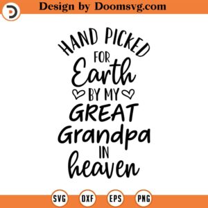 Hand Picked For Earth By My Great Grandpa in Heaven SVG, Newborn SVG, Png, Eps, Dxf, Cricut, Cut Files, Silhouette Files, Download, Print