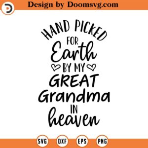 Hand Picked For Earth By My Great Grandma in Heaven SVG, Newborn SVG, Png, Eps, Dxf, Cricut, Cut Files, Silhouette Files, Download, Print