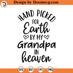 Hand Picked For Earth By My Grandpa in Heaven SVG, Newborn SVG, Png, Eps, Dxf, Cricut, Cut Files, Silhouette Files, Download, Print