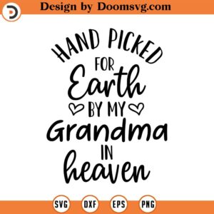 Hand Picked For Earth By My Grandma in Heaven SVG, Newborn SVG, Png, Eps, Dxf, Cricut, Cut Files, Silhouette Files, Download, Print