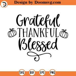 Grateful Thankful Blessed SVG, Thanksgiving SVG, Png, Eps, Dxf, Cricut, Cut Files, Silhouette Files, Download, Print