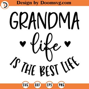 Grandma Life is the Best Life Svg, Grandmother SVG, Png, Eps, Dxf, Cricut, Cut Files, Silhouette Files, Download, Print