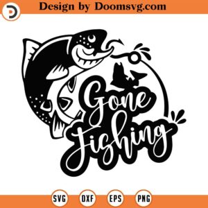 Gone Fishing Svg Png Eps Pdf Files, Gone Fishin Svg, Fishing Svg, Fishing Svg Files, Funny Fishing Svg, Funny Fishing Quotes